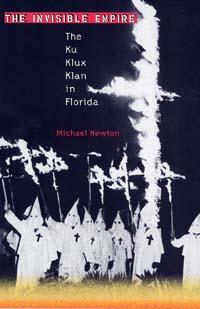 cover for The Invisible Empire: The Ku Klux Klan in Florida by Michael Newton