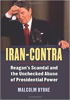 cover for Iran-Contra: Reagan's Scandal and the Unchecked Abuse of Presidential Power by Malcom Byrne