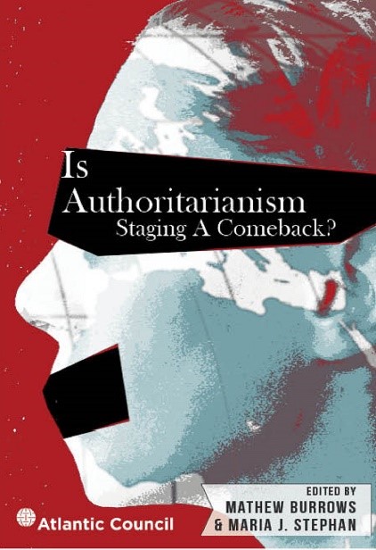 cover for Is Authoritarianism Staging a Comeback? by Matthew Burrows and Maria J. Stephen