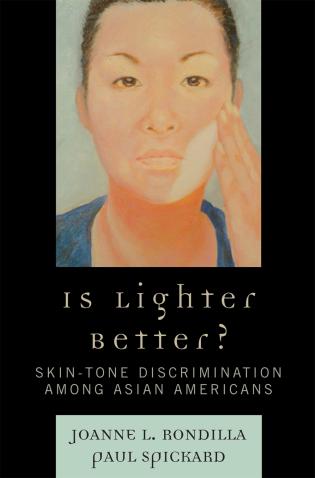 cover for Is Lighter Better? Skin-Tone Discrimination Among Asian  by Joanne Rondilla and Paul Spickard