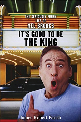 cover for It's Good to Be the King: The Seriously Funny Life of Mel Brooks  by James Robert Parish