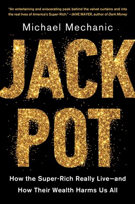 cover for Jack Pot: How the Super-Rich Really Live — and How Their Wealth Harms Us All by Michael Mechanic
