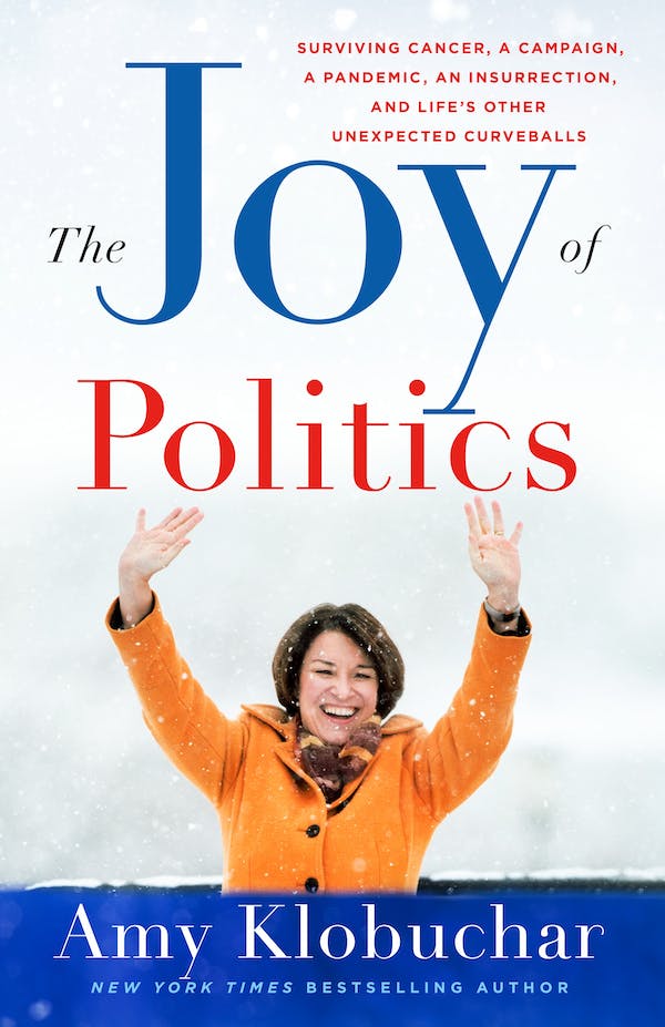 cover for Joy of Politics: Surviving Cancer, a Campaign, a Pandemic, an Insurrection, and Life's Other Unexpected Curveballs by Amy Klobuchar