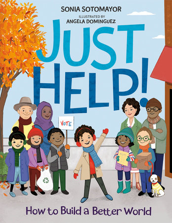 cover for Just Help! How to Build a Better World by Sonia Sotomayor
