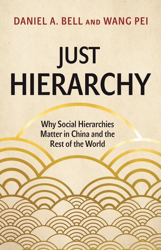 cover for Just Hierarchy: Why Social Hierarchies Matter in China and the Rest of the World by Daniel Bell and Wang Pei