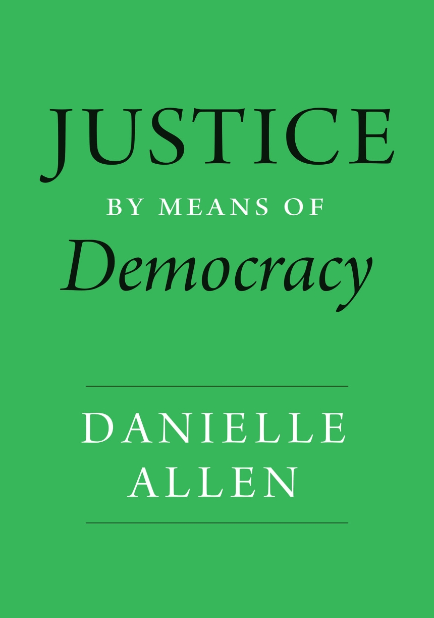 cover for Justice by Means of Democracy by Danielle Allen