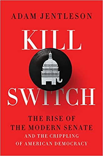 cover for Kill Switch: The Rise of the Modern Senate and the Crippling of American Democracy by Adam Jentleson