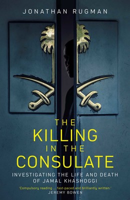 cover for The Killing in the Consulate: Investigating the Life and Death of Jamal Khashoggi by Jonathan Rugman
