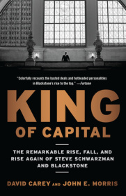 cover for King of Capital: The Remarkable Rise, Fall, and Rise Again of Steve Schwarzman and Blackstone by David Carey and John E. Morris