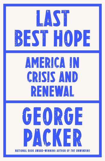 cover for Last Best Hope: America in Crisis and Renewal by George Packer