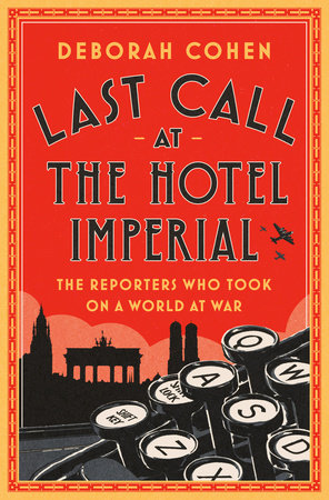 cover for Last Call at the Hotel Imperial: The Reporters Who Took On a World At War by Deborah Cohen