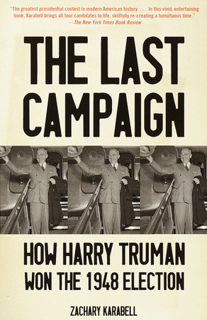cover for The Last Campaign: How Harry Truman Won the 1948 Election by Zachary Karabell