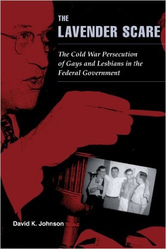 cover for The Lavender Scare: The Cold war Persecution of Gays and Lesbiand in the Federal Government by David K. Johnson