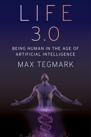 cover for Life 3.0: Being Human in the Age of Artificial Intelligence by Max Tegmark