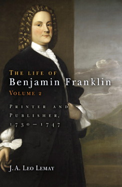 cover for The Life of Benjamin Franklin, Volume 2: Printer and Publisher, 1730-1747 by J.A. Leo Lemay