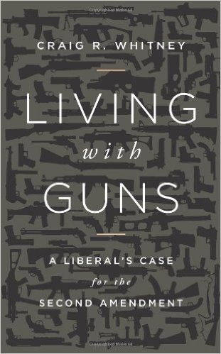 cover for Living with Guns: A Liberal's Case for the Second Amendment by Craig R. Whitney