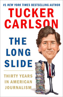 cover for The Long Slide: Thirty Years in American Journalism by Tucker Carlson