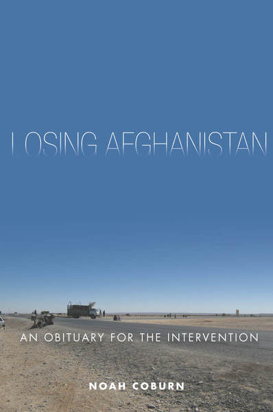 cover for Losing Afghanistan: An Obituary for the Intervention by Noah Coburn