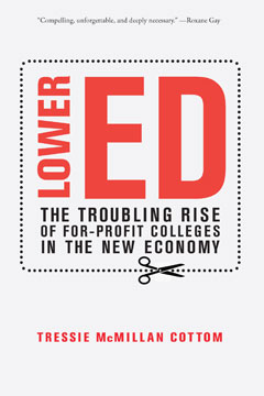cover for Lower Ed: The Troubling Rise of For-Profit Colleges in the New Economy by Tressie McMillan Cottom