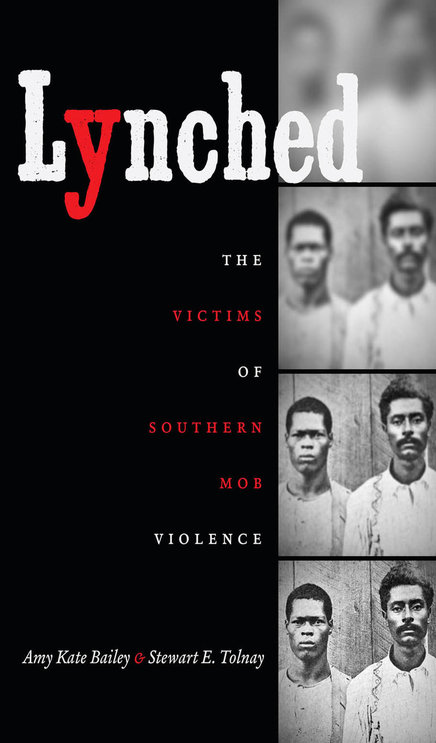 cover for Lynched: The Victims of Southern Mob Violence by Amy Kate Bailey and Stewart E. Tolnay