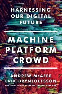 cover for Machine, Platform, Crowd: Harnessing Our Digital Future by Andrew McAfee and Erik Brynjolfsson