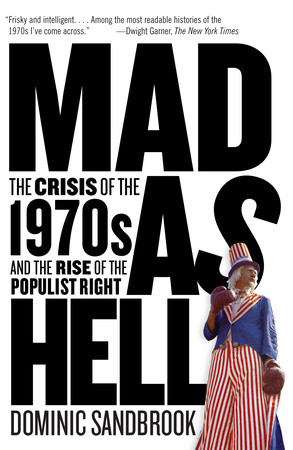 cover for Mad as Hell: The Crisis of the 1970s and the Rise of the Populist Right by Dominic Sandbrook