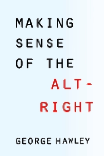 cover for Making Sense of the Alt-Right by George Hawley