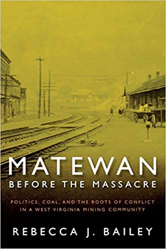 cover for Matewan Before the Massacre: Politics, Coal and the Roots of Conflict in a West Virginia Mining Community by Rebecca J. Bailey