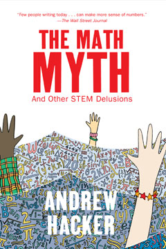 cover for The Math Myth And Other STEM Delusions by Andrew Hacker