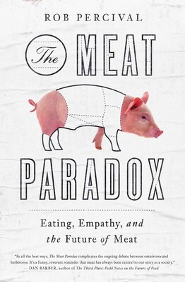 cover for The Meat Paradox: Eating, Empathy, and the Future of Meat by Rob Percival
