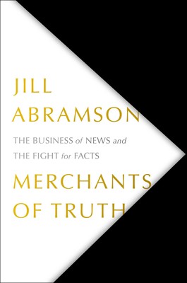 cover for Merchants of Truth: The Business of News and the Fight for Facts by Jill Abramson