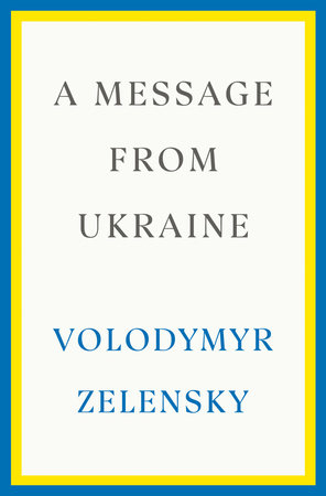 cover for A Message from Ukraine: Speechee, 2019-2022 by Volodymyr Zelensky