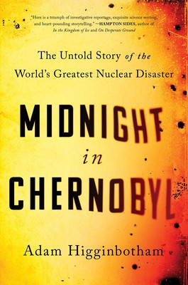 cover for Midnight in Chernobyl: The Untold Story of the World's Greatest Nuclear Disaster by Adam Higginbotham