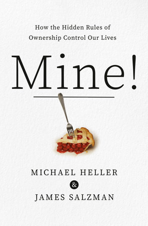 cover for Mine! How the Hidden Rules of Ownership Control Our Lives by Michael Heller and James Salzman