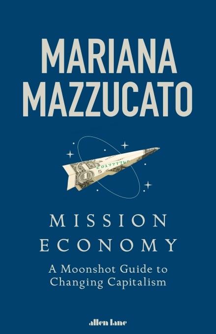 cover for Mission Economy: A Moonshot Guide to Changing Capitalism by Mariana Mazzucato