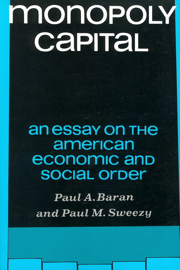 cover for Monopoly Capital: An Essay on the American Economic and Social Order by Paul Baran and Paul Sweezy