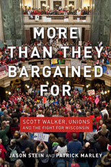cover for More than They Bargained For: Scott Walker, Unions, and the Fight for Wisconsin by Jason Stein and Patrick Marley