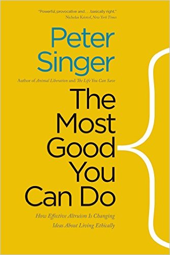 cover for The Most Good You Can Do: How Effective Altruism Is Changing Ideas About Living Ethically by Peter Singer