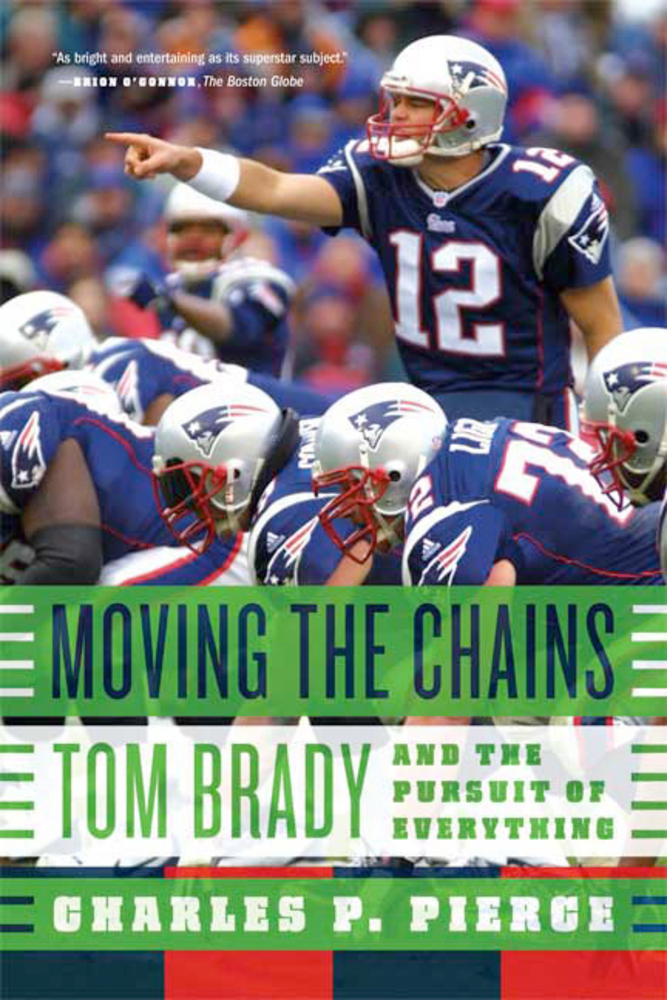 cover for Moving the Chains: Tom Brady and the Pursuit of Everything by Charles P. Pierce