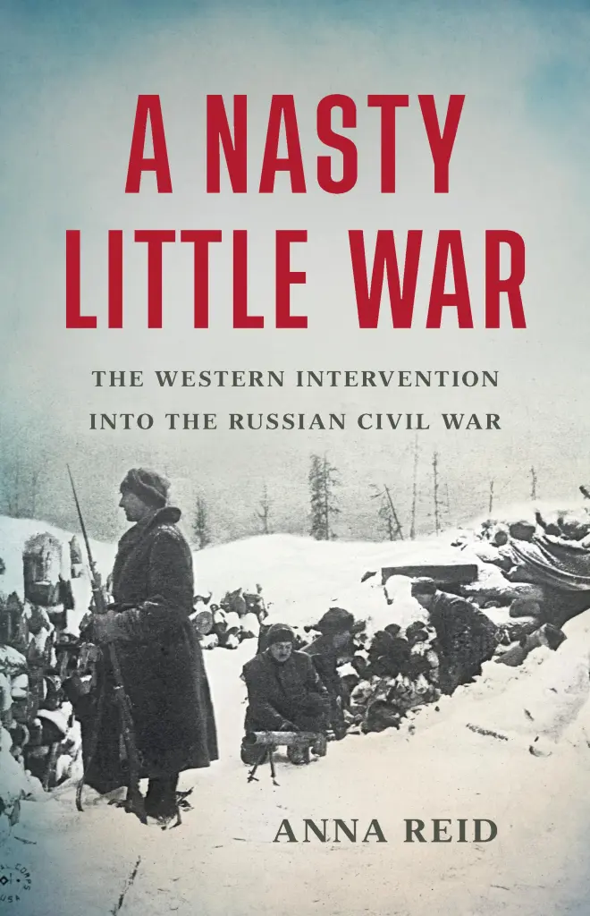 cover for A Nasty Little War: The Western Intervention into the Russian Civil War by Anna Reid