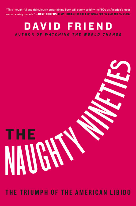 cover for The Naughty Nineties: The Triumph of the American Libido by David Friend