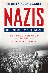 cover for Nazis of Copley Square: The Forgotten Story of the Christian Front by Charles R. Gallagher
