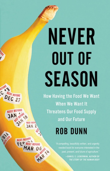 cover for Never Out of Season: How Having the Food We Want When We Want It Threatens Our Food Supply and Our Future by Rob Dunn