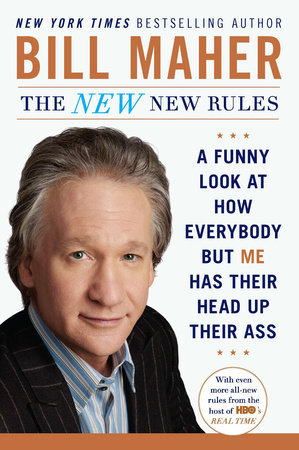cover for The New New Rules: A Funny Look at How Everybody butMe Has Their Head Up Their Ass  by Bill Maher