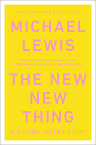 cover for The New, New Thing: A Siliocon Valley Story by Michael Lewis