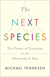 cover for The Next Species: The Future of Evolution in the Aftermath of Man by Michael Tennesen
