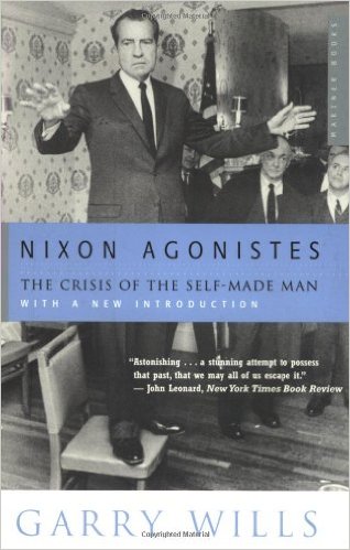 cover for Nixon Agonistes: The Crisis of the Self-Made Man by Garry Wills