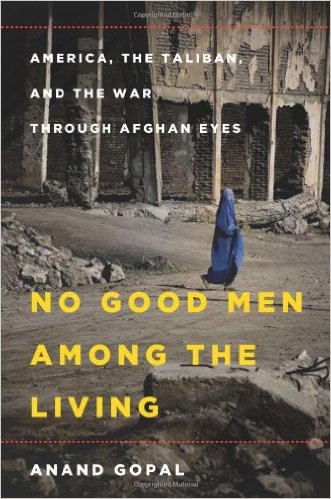 cover for No Good Men Among the Living: America, the Taliban, and the War through Afghan Eyes by Anand Gopal