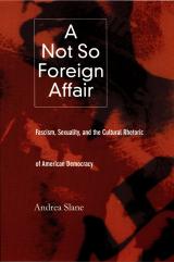 cover for A Not So Foreign Affair: Fascism, Sexuality, and the Cultural Rhetoric of American Democracy by Andrea Slane