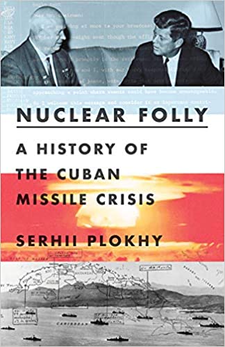 cover for Nuclear Folly: A History of the Cuban Missile Crisis by Serhil Plokhy